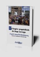 Od bogów pogańskich do Boga żywego. Autor: Świderkówna Anna, Zatorski Włodzimierz. ZdrowePodejscie.pl Okładka książki Od bogów pogańskich do Boga żywego