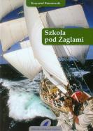 Szkoła pod Żaglami. Autor: Baranowski Krzysztof. ZdrowePodejscie.pl Okładka książki Szkoła pod Żaglami