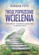 Twoje poprzednie wcielenie. Autor: Atasha Fyfe. ZdrowePodejscie.pl Okładka książki Twoje poprzednie wcielenie