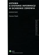 Ustawa o systemie informacji w ochronie zdrowia Komentarz. Autor: Wąsik Damian. ZdrowePodejscie.pl Okładka książki Ustawa o systemie informacji w ochronie zdrowia Komentarz
