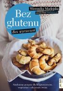 Bez glutenu Bez wyrzeczeń Natchnione przepisy dla bezglutenowców, wegetarian i całej reszty świata. Autor: Weronika Madejska. ZdrowePodejscie.pl Okładka książki Bez glutenu Bez wyrzeczeń Natchnione przepisy dla bezglutenowców, wegetarian i całej reszty świata