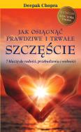 Jak osiągnąć prawdziwe i trwałe szczęście. Autor: Deepak Chopra. ZdrowePodejscie.pl Okładka książki Jak osiągnąć prawdziwe i trwałe szczęście