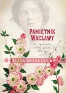 Pamiętnik Wacławy. Ze wspomnień młodej panny. Autor: Eliza Orzeszkowa. ZdrowePodejscie.pl Okładka książki Pamiętnik Wacławy. Ze wspomnień młodej panny