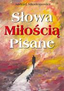 Słowa pisane miłością. Autor: Andrzej Nikodemowicz. ZdrowePodejscie.pl Okładka książki Słowa pisane miłością