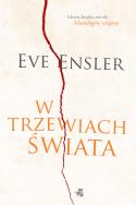 W trzewiach świata. Autor: Ensler Eve. ZdrowePodejscie.pl Okładka książki W trzewiach świata