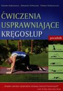Ćwiczenia usprawniające kręgosłup. Poradnik. Autor: Stanisław Szabuniewicz, Aleksandra Orlikowska. ZdrowePodejscie.pl Okładka książki Ćwiczenia usprawniające kręgosłup. Poradnik