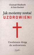 Okładka książki Jak możemy zostać uzdrowieni