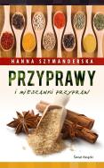 Przyprawy i mieszanki przypraw. Autor: Hanna Szymanderska. ZdrowePodejscie.pl Okładka książki Przyprawy i mieszanki przypraw