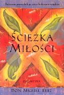 Ścieżka miłości. Praktyczny przewodnik po sztuce. Autor: Don Miguel Ruiz. ZdrowePodejscie.pl Okładka książki Ścieżka miłości. Praktyczny przewodnik po sztuce