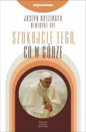 Szukajcie tego, co w górze. Autor: Joseph Ratzinger. ZdrowePodejscie.pl Okładka książki Szukajcie tego, co w górze