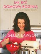 Jak być domową boginią. Autor: Nigella Lawson. ZdrowePodejscie.pl Okładka książki Jak być domową boginią