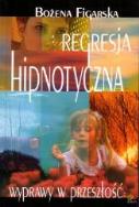 Okładka książki Regresja hipnotyczna. Wyprawy w przeszłość
