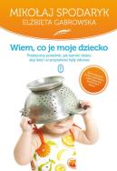 Wiem, co je moje dziecko. Autor: Mikołaj Spodaryk. ZdrowePodejscie.pl Okładka książki Wiem, co je moje dziecko