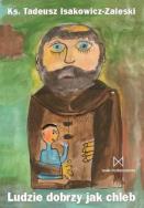 Ludzie dobrzy jak chleb Zaleski. Autor: Tadeusz Isakowicz-Zaleski. ZdrowePodejscie.pl Okładka książki Ludzie dobrzy jak chleb Zaleski