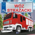 Poznajemy pojazdy Wóz strażacki. Autor: Jędraszek Izabela. ZdrowePodejscie.pl Okładka książki Poznajemy pojazdy Wóz strażacki