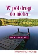 W pół drogi do nieba - Sinclair Max. Autor: Sinclair Max. ZdrowePodejscie.pl Okładka książki W pół drogi do nieba - Sinclair Max