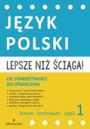 Okładka książki Lepsze niż ściąga Język polski Liceum i technikum cz. 1 Od starożytności do oświecenia