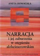Narracja i jej zaburzenia w otępieniu alzheimerowskim. Autor: Domagała Aneta. ZdrowePodejscie.pl Okładka książki Narracja i jej zaburzenia w otępieniu alzheimerowskim