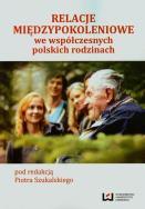 Relacje międzypokoleniowe we współczesnych rodzinach polskich. Autor: Piotr Szukalski (red.). ZdrowePodejscie.pl Okładka książki Relacje międzypokoleniowe we współczesnych rodzinach polskich