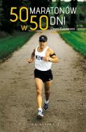 50 maratonów w 50 dni. Autor: Dean Karnazes, Matt Fitzgerald. ZdrowePodejscie.pl Okładka książki 50 maratonów w 50 dni