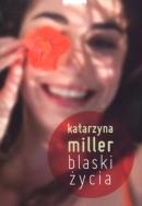 Blaski życia. Autor: Katarzyna Miller. ZdrowePodejscie.pl Okładka książki Blaski życia