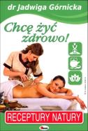 Chcę żyć zdrowo!. Autor: Jadwiga Górnicka. ZdrowePodejscie.pl Okładka książki Chcę żyć zdrowo!