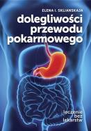 Dolegliwości przewodu pokarmowego. Leczenie bez.... Autor: Sklianskaja Elena I.. ZdrowePodejscie.pl Okładka książki Dolegliwości przewodu pokarmowego. Leczenie bez...