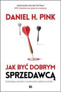 Jak być dobrym sprzedawcą. Zaskakująca prawda.... Autor: Daniel H. Pink. ZdrowePodejscie.pl Okładka książki Jak być dobrym sprzedawcą. Zaskakująca prawda...