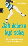 Jak dobrze być sobą. Autor: Nathaniel Branden. ZdrowePodejscie.pl Okładka książki Jak dobrze być sobą