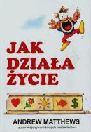 Jak działa życie. Autor: Andrew Matthews. ZdrowePodejscie.pl Okładka książki Jak działa życie