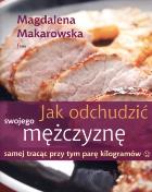 Jak odchudzić swojego mężczyznę samej tracąc .... Autor: Magdalena Makarowska. ZdrowePodejscie.pl Okładka książki Jak odchudzić swojego mężczyznę samej tracąc ...