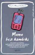 Okładka książki Mama bez komórki. Jak uwolnić się od telefonu