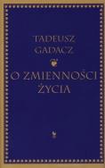 O zmienności życia. Autor: Tadeusz Gadacz. ZdrowePodejscie.pl Okładka książki O zmienności życia