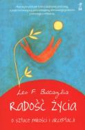 Radość życia. O sztuce miłości i akceptacji. Autor: Leo F. Buscaglia. ZdrowePodejscie.pl Okładka książki Radość życia. O sztuce miłości i akceptacji