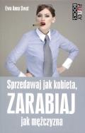 Sprzedawaj jak kobieta, zarabiaj jak mężczyzna. Autor: Swat Ewa Anna. ZdrowePodejscie.pl Okładka książki Sprzedawaj jak kobieta, zarabiaj jak mężczyzna