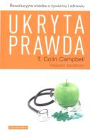 Ukryta prawda. Rewolucyjna wiedza o żywieniu. Autor: T. Colin Campbell. ZdrowePodejscie.pl Okładka książki Ukryta prawda. Rewolucyjna wiedza o żywieniu