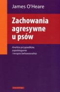 Zachowania agresywne u psów. Autor: Oheare James. ZdrowePodejscie.pl Okładka książki Zachowania agresywne u psów