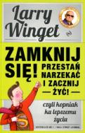 Zamknij się przestań narzekać i zacznij żyć w.2013. Autor: Larry Winget. ZdrowePodejscie.pl Okładka książki Zamknij się przestań narzekać i zacznij żyć w.2013