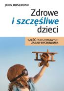 Zdrowe i szczęśliwe dzieci. Sześć podstawowych.... Autor: John Rosemond. ZdrowePodejscie.pl Okładka książki Zdrowe i szczęśliwe dzieci. Sześć podstawowych...