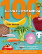 100 zdrowych pokarmów. Jak kupować, przygotowywać. Autor: Glen Matten. ZdrowePodejscie.pl Okładka książki 100 zdrowych pokarmów. Jak kupować, przygotowywać