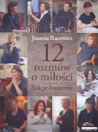 12 rozmów o miłości. Rok po katastrofie. Autor: Joanna Racewicz. ZdrowePodejscie.pl Okładka książki 12 rozmów o miłości. Rok po katastrofie