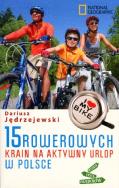 15 rowerowych krain na aktywny urlop w Polsce. Autor: Dariusz Jędrzejewski. ZdrowePodejscie.pl Okładka książki 15 rowerowych krain na aktywny urlop w Polsce