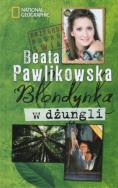 Blondynka w dżungli twarda w.2012. Autor: Beata Pawlikowska. ZdrowePodejscie.pl Okładka książki Blondynka w dżungli twarda w.2012