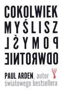 Okładka książki Cokolwiek myślisz, pomyśl odwrotnie