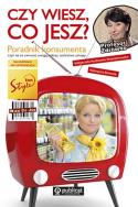 Czy wiesz co jesz? Poradnik konsumenta.... Autor: Małgorzata Kozłowska-Wojciechowska, Katarzyna Bosacka. ZdrowePodejscie.pl Okładka książki Czy wiesz co jesz? Poradnik konsumenta...