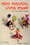 Okładka książki Hieny, Modliszki, Czarne wdowy czyli jak kobiety..