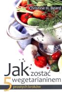 Okładka książki Jak zostać wegetarianinem. 5 prostych kroków