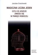 Okładka książki Magiczna liczba jeden, czyli co jeszcze zmieści się w pamięci roboczej