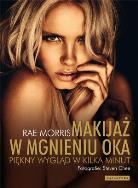 Makijaż w mgnieniu oka.Piękny wygląd w kilka minut. Autor: Rae Morris. ZdrowePodejscie.pl Okładka książki Makijaż w mgnieniu oka.Piękny wygląd w kilka minut