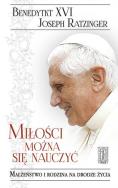 Miłości można się nauczyć. Autor:  Benedykt XVI. ZdrowePodejscie.pl Okładka książki Miłości można się nauczyć